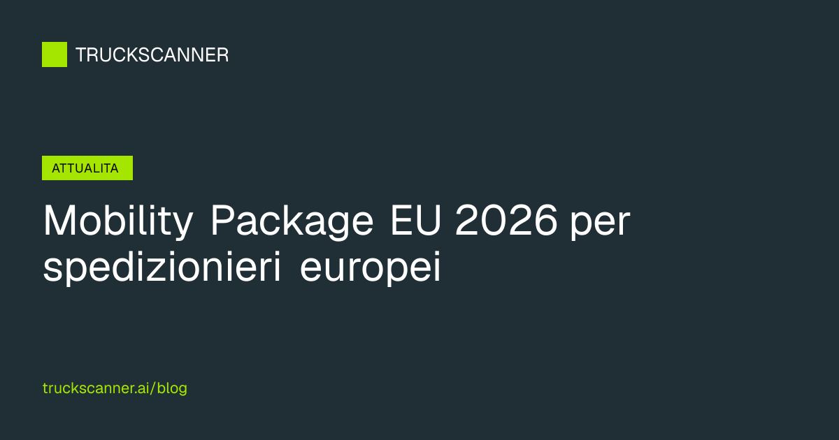 Mobility Package EU — guida 2026 per spedizionieri | Truckscanner